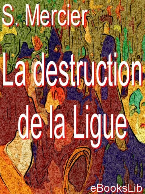 Title details for La destruction de la Ligue by S. Mercier - Available